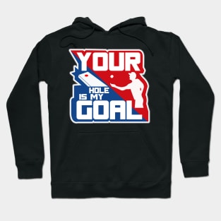 Your Hole Is My Goal Hoodie